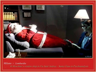 Milano  –  Lombardia   At Moschino’s window shop in Via Sant’Andrea – Santa Claus in Psychoanalysis 