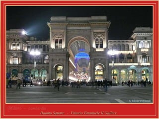 Milano  –  Lombardia   Duomo Square  -  Vittorio Emanuele II Gallery  