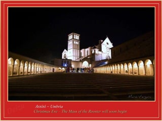 Assisi –  Umbria   Christmas Eve –  The Mass of the Rooster will soon begin  