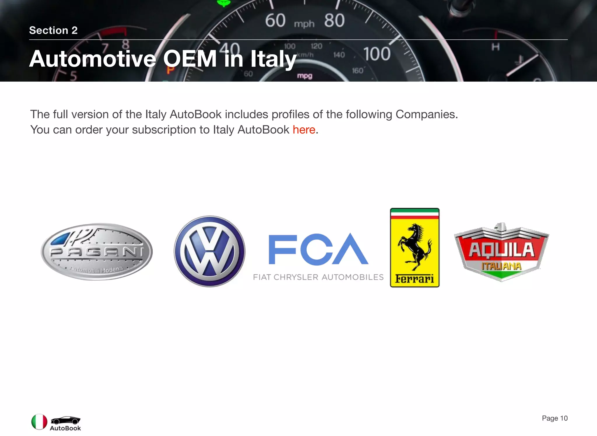 Section 2
Automotive OEM in Italy
Page 10
The full version of the Italy AutoBook includes profiles of the following Companies.
You can order your subscription to Italy AutoBook here.