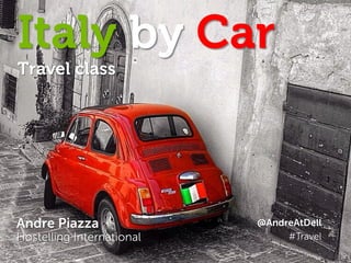 Andre Piazza twitter: @AndreAtDell http://www.linkedin.com/in/andrepiazza 
Andre Piazza Hostelling International 
@AndreAtDell #Travel 
Italy by Car Travel class  