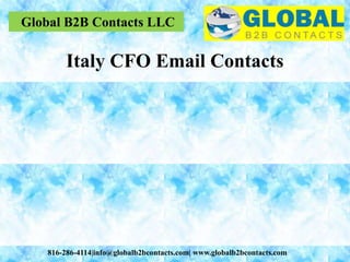 Global B2B Contacts LLC
816-286-4114|info@globalb2bcontacts.com| www.globalb2bcontacts.com
Italy CFO Email Contacts
 