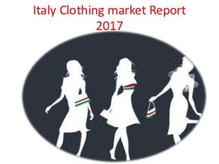 Italy Clothing market Report
             2017
 
