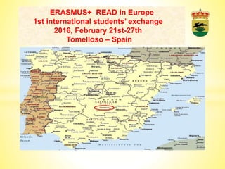 ERASMUS+ READ in Europe
1st international students’ exchange
2016, February 21st-27th
Tomelloso – Spain
 