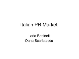 Italian PR Market  Ilaria Bettinelli Oana Scarlatescu  