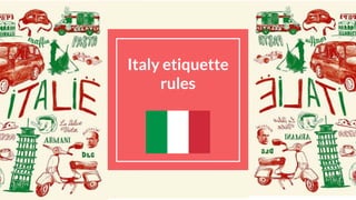 Italy etiquette
rules
 