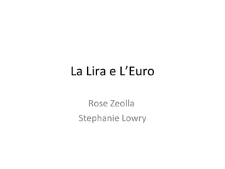 La Lira e L’Euro Rose Zeolla  Stephanie Lowry 
