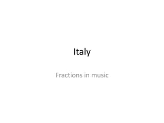 Italy
Fractions in music
 