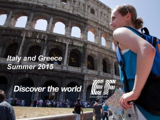 Italy and Greece
Summer 2015

 