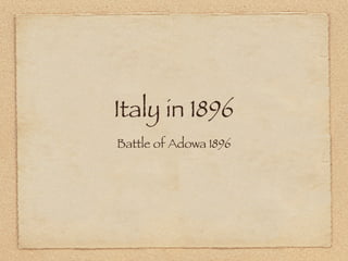 Italy in 1896
Battle of Adowa 1896
 