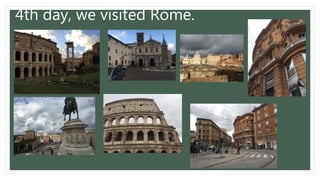 4th day, we visited Rome.
 