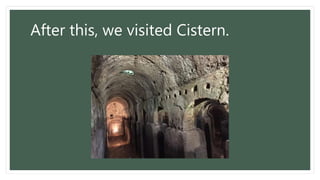 After this, we visited Cistern.
 