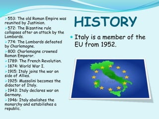 553: The old Roman Empire was
reunited by Justinion.
572: The Bizantine rule
                                    HISTORY...