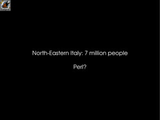 North-Eastern Italy: 7 million people Perl? 