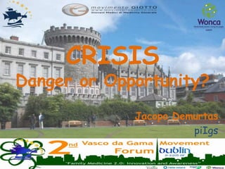 CRISIS
Danger or Opportunity?
Jacopo Demurtas
piIgs
 