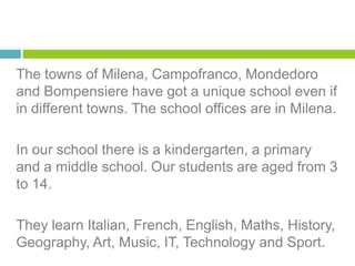 The towns of Milena, Campofranco, Mondedoro
and Bompensiere have got a unique school even if
in different towns. The schoo...