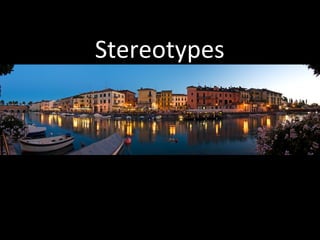 Stereotypes 
 