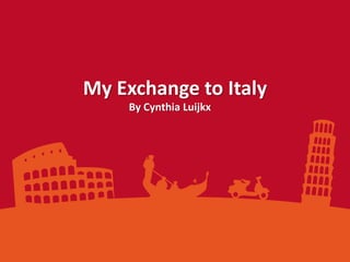 My Exchange to Italy
By Cynthia Luijkx
 