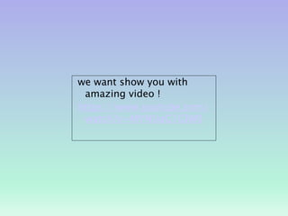 we want show you with
amazing video !
https://www.youtube.com/
watch?v=MYNUqG1GlW0
 