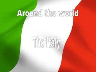 AROUND THE WORLD  The Italy Around the world The Italy 