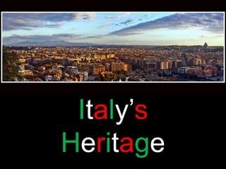 Italy’s
Heritage
 