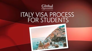ITALY VISA PROCESS
FOR STUDENTS
 