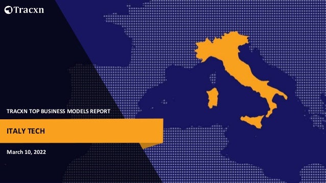 TRACXN TOP BUSINESS MODELS REPORT
March 10, 2022
ITALY TECH
 