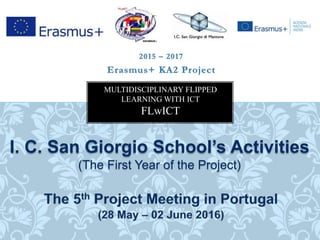I. C. San Giorgio School’s Activities
(The First Year of the Project)
MULTIDISCIPLINARY FLIPPED
LEARNING WITH ICT
FLwICT
 