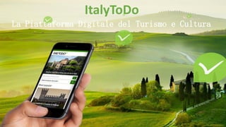 Innamorarsi del patrimonio culturale diffuso
ItalyToDo
La Piattaforma Digitale del Turismo e Cultura
 