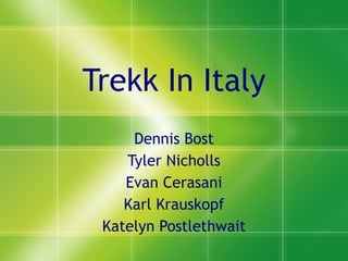 Trekk In Italy Dennis Bost Tyler Nicholls Evan Cerasani Karl Krauskopf Katelyn Postlethwait 
