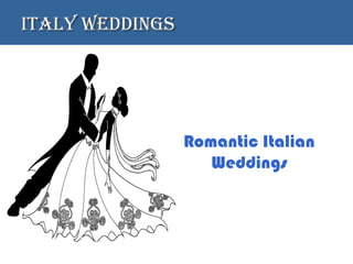 IIttaallyy wweeddddIInnggss 
Romantic Italian 
Weddings 
 