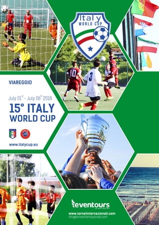 July 01 - July 06 2018
w o r l d c u p
Italy
VIAREGGIO
www.italycup.eu
15° ITALY
WORLD CUP
st th
 