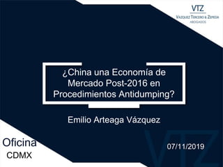 Oficina
¿China una Economía de
Mercado Post-2016 en
Procedimientos Antidumping?
CDMX
07/11/2019
Emilio Arteaga Vázquez
 