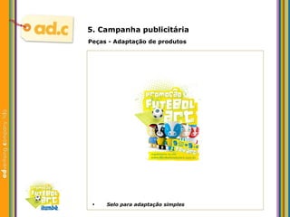 5. Campanha publicit ária Peças - Adaptaç ão de produtos Selo para adaptaç ão simples 