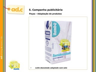 5. Campanha publicit ária Peças - Adaptaç ão de produtos Leite desnatado adaptado com selo 