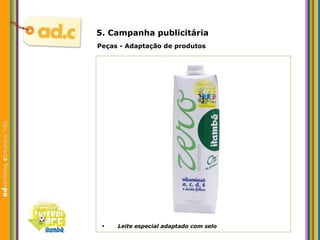 5. Campanha publicit ária Peças - Adaptaç ão de produtos Leite especial adaptado com selo 
