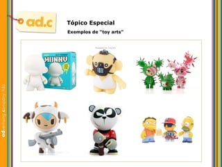 Tópico Especial Exemplos de “toy arts” 