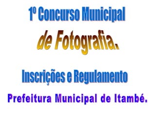 1º Concurso Municipal de Fotografia. Inscrições e Regulamento  Prefeitura Municipal de Itambé. 