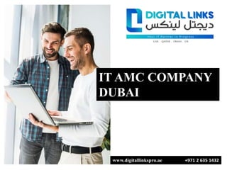 IT AMC COMPANY
DUBAI
www.digitallinkspro.ae +971 2 635 1432
 