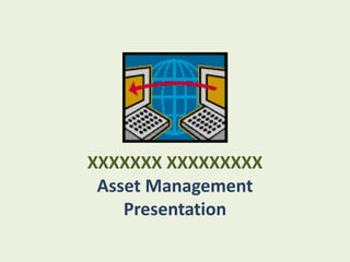 XXXXXXX XXXXXXXXX
 Asset Management
    Presentation
 