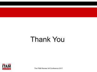 The ITAM Review UK Conference 2017
Thank You
 