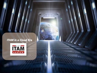 The ITAM Review UK Conference 2017
ITAM in a Cloud Era
 