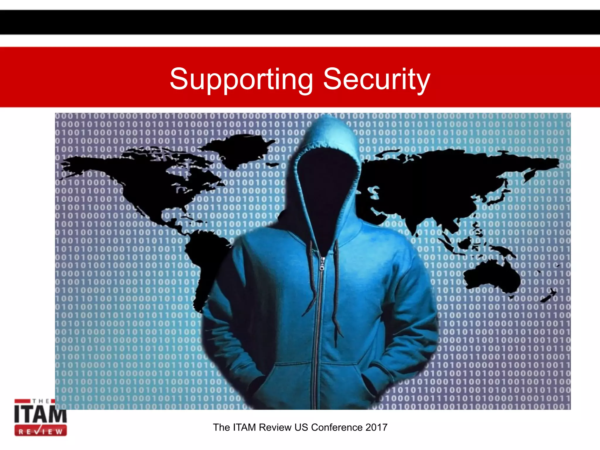 The ITAM Review US Conference 2017
Supporting Security
 
