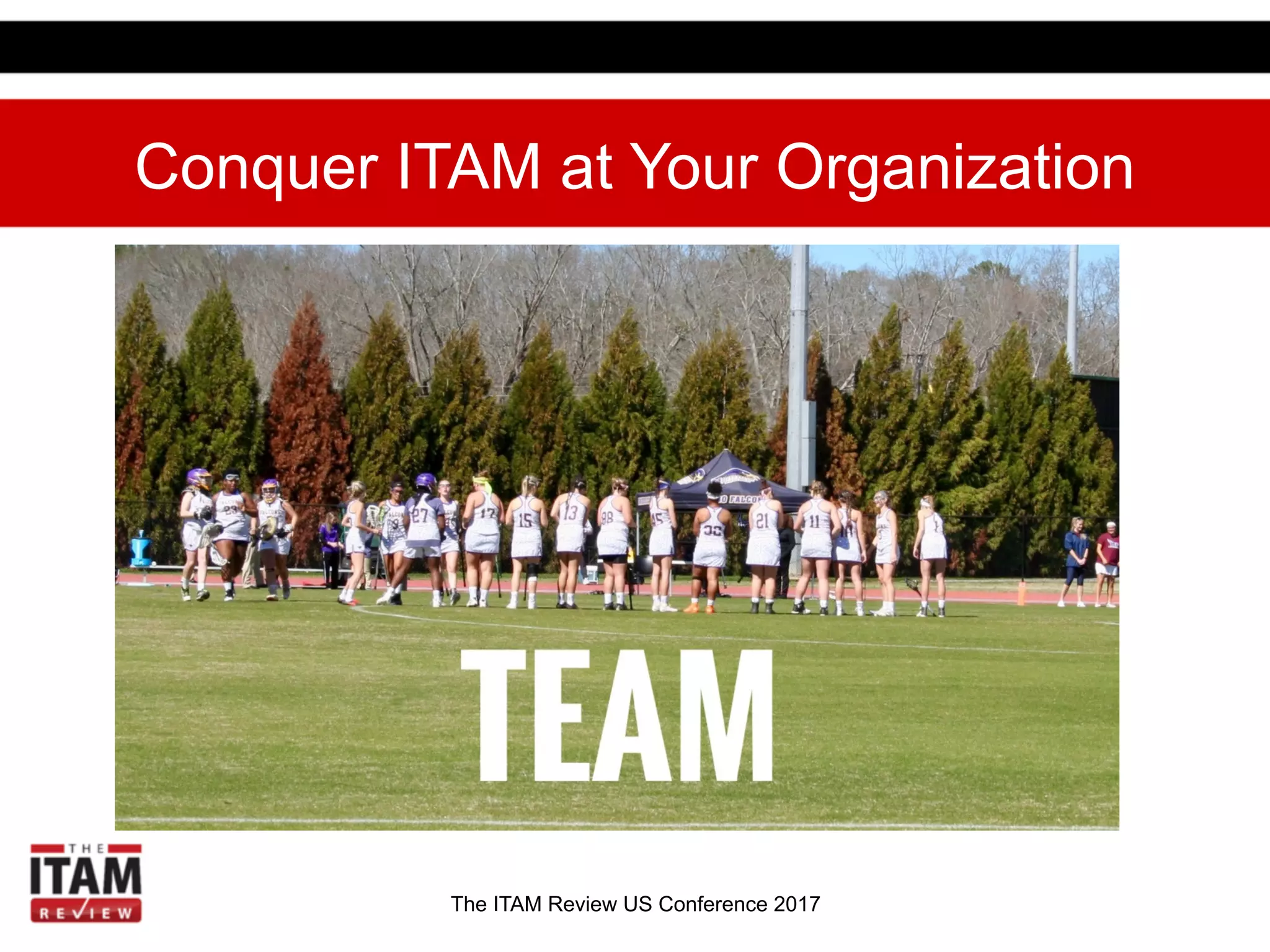 The ITAM Review US Conference 2017
Conquer ITAM at Your Organization
 