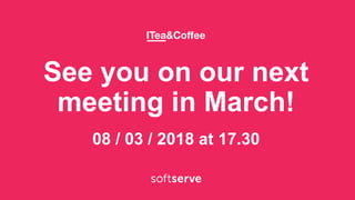 See you on our next
meeting in March!
08 / 03 / 2018 at 17.30
 