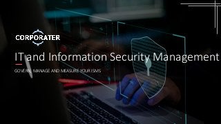 IT and Information Security Management
GOVERN, MANAGE AND MEASURE YOUR ISMS
 