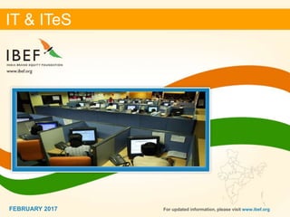 11
IT & ITeS
FEBRUARY 2017 For updated information, please visit www.ibef.org
IT & ITeS
FEBRUARY 2017
 