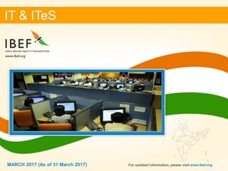 11
IT & ITeS
MARCH 2017 For updated information, please visit www.ibef.org
IT & ITeS
MARCH 2017 (As of 31 March 2017)
 