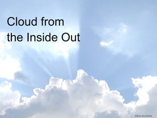 Cloud from the Inside Out  Photo by Jenny Downing 