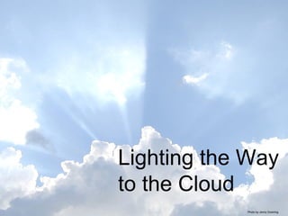 Lighting the Way  to the Cloud Photo by Jenny Downing 